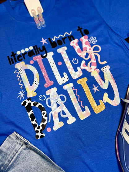 Literally Born to Dilly Dally T-Shirt